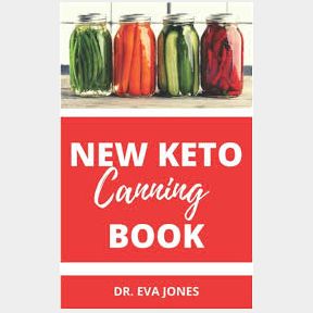 The Complete Ke-To Canning Cookbook: Complete Steps to Canning and Preserving Low carb food -- 51748/13364 AS B2 (S10)