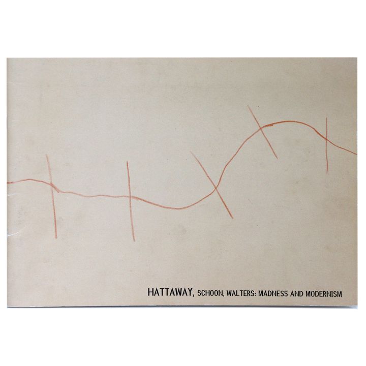 SKINNER, DAMIAN [curator] - Hattaway, Schoon, Walters: Madness and Modernism