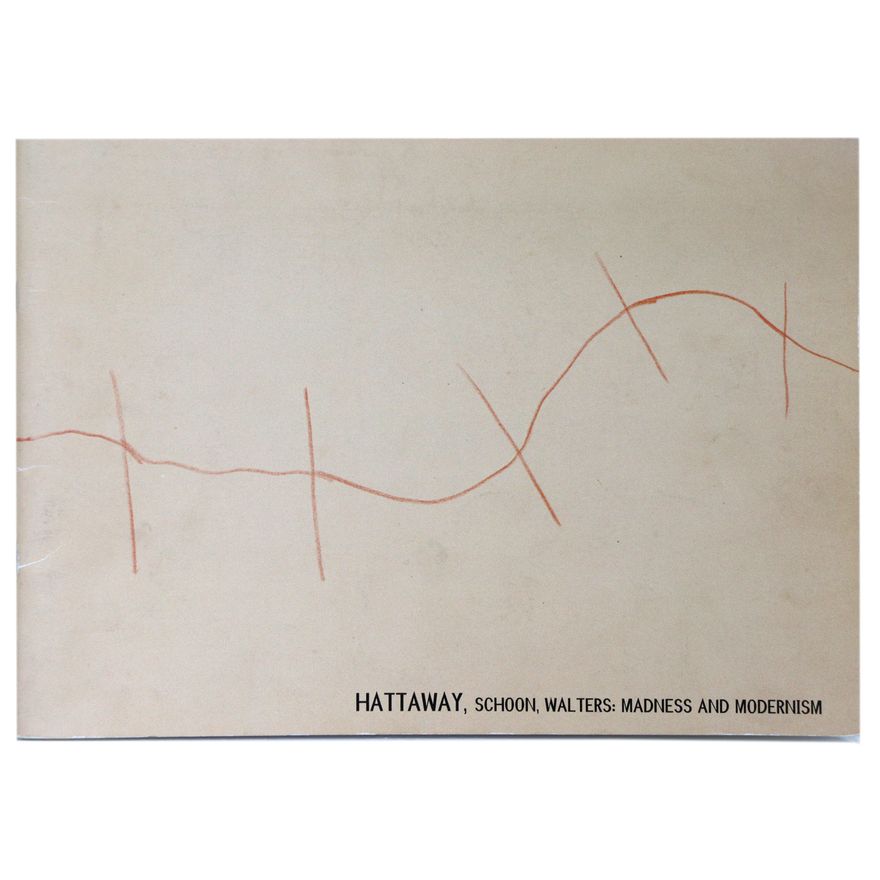 SKINNER, DAMIAN [curator] - Hattaway, Schoon, Walters: Madness and Modernism