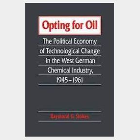 Opting for Oil: The Political Economy of Technological Change in the West German Industry 1945 1961 BOOK | SJ 51663/6750 SB12