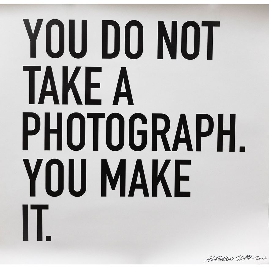 Alfredo Jaar 'You Do Not Take a Photograph. You Make It'