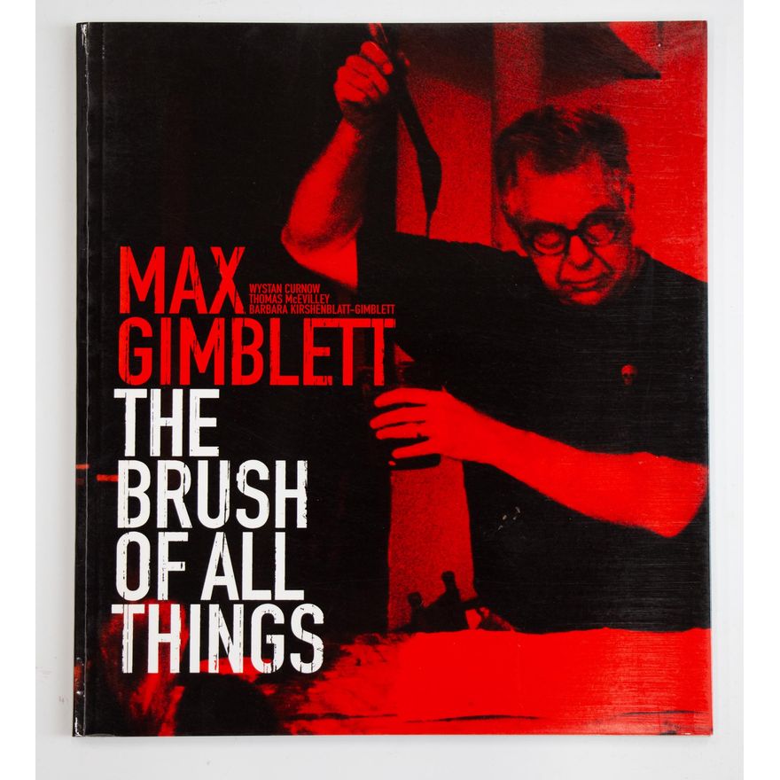 CURNOW, W.; McEVILLEY, T.; KIRSHENBLATT, B.; GIMBLETT, M. - Max Gimblett, the Brush of all Things