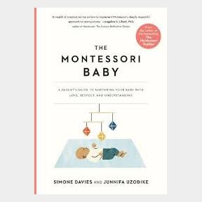 The Montessori Baby: A Parent s Guide to Nurturing Your Baby with Love Respect and Understanding -- 51742/430 SN B3 (S10)