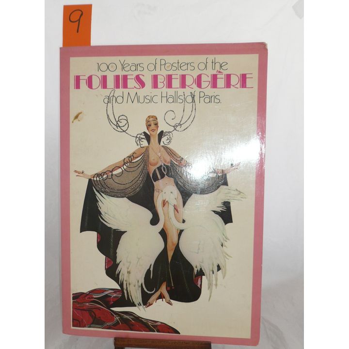 WEILL, ALAIN - 100 YEARS OF POSTERS OF THE FOLIES BERGERE AND MUSIC HALLS OF PARIS,