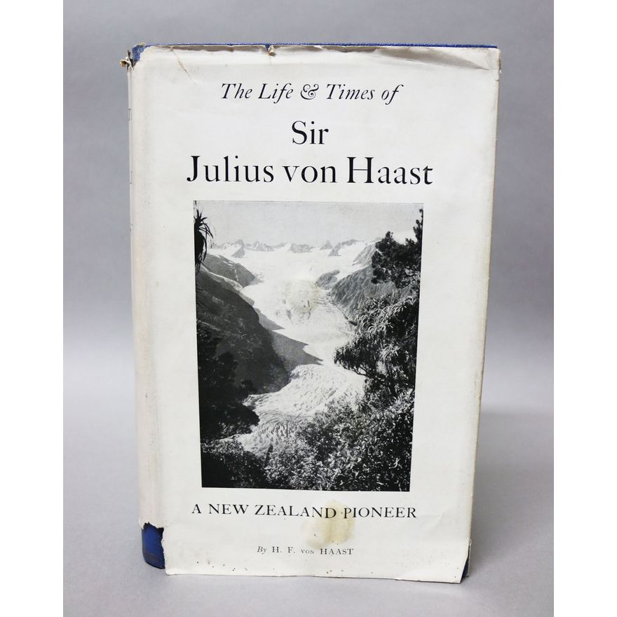 von HAAST, H.F. - The Life and Times of Sir Julius von Haast
