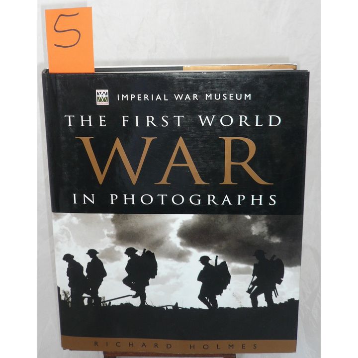 HOLMES, RICHARD - THE FIRST WORLD WAR IN PHOTOGRAPHS,