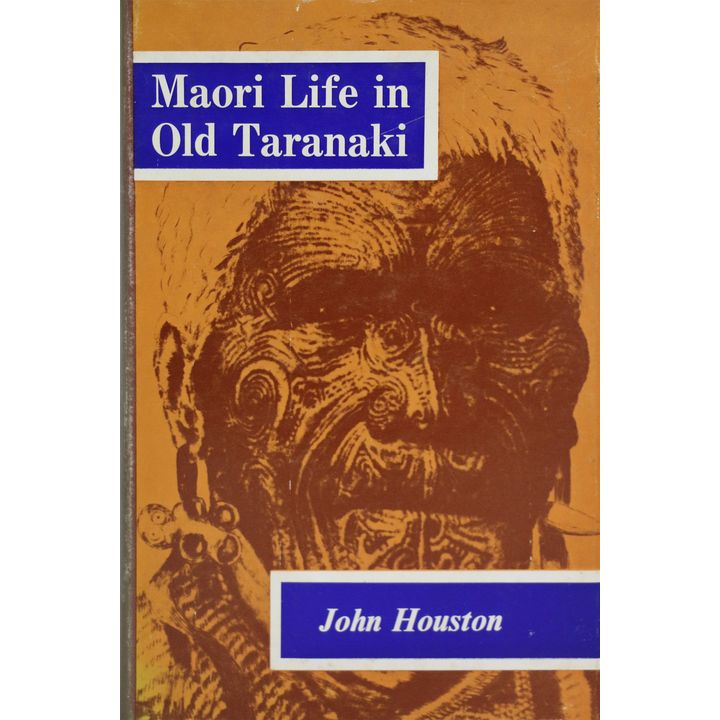 HOUSTON, JOHN, Maori Life in Old Taranaki.