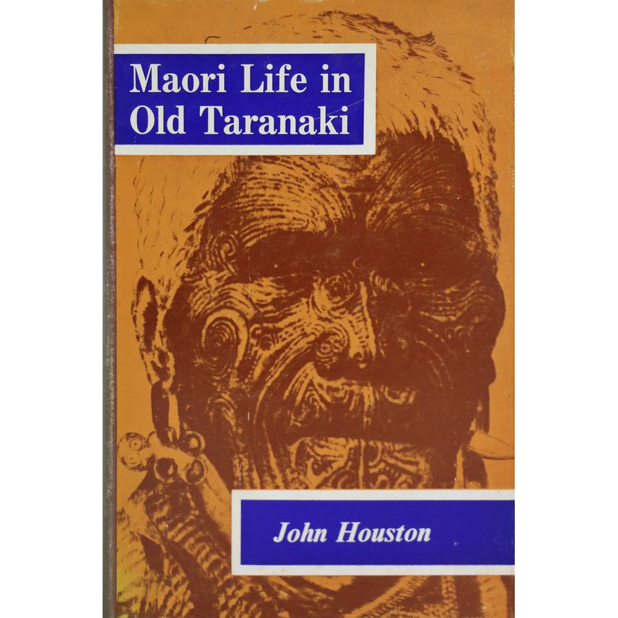 HOUSTON, JOHN, Maori Life in Old Taranaki.