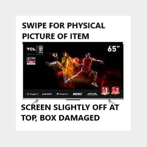 TCL 65" 4K Android Google TV 65P725-SCREEN SLIGHTLY OFF AT TOP, BOX DAMAGED | 51663/19068 B1 (S7)