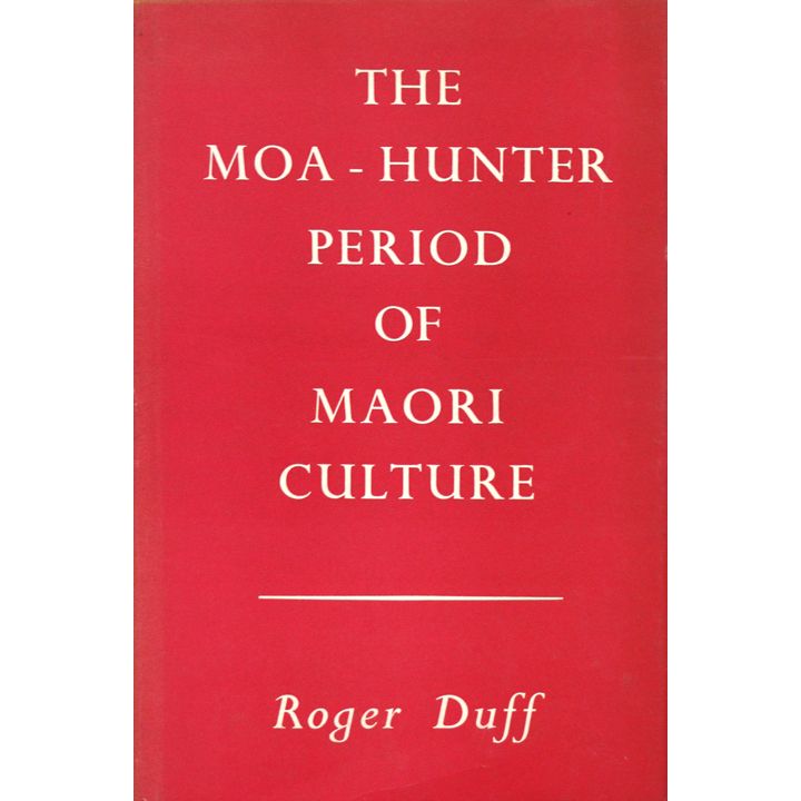 DUFF, ROGER, The Moa-Hunter Period of Maori Culture.