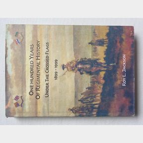 One Hundred Years of Regimental History. Under the Crossed Flags 1899 -1999