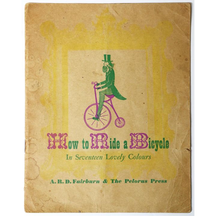 FAIRBURN, A. R. D. & BOB LOWRY, How to Ride a Bicycle in Seventeen Lovely Colours