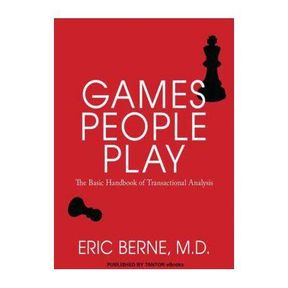 Games People Play The Psychology of Human Relationships|