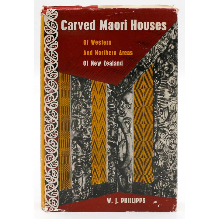 PHILLIPPS, W.J. - Carved Maori Houses of Western and Northern Areas