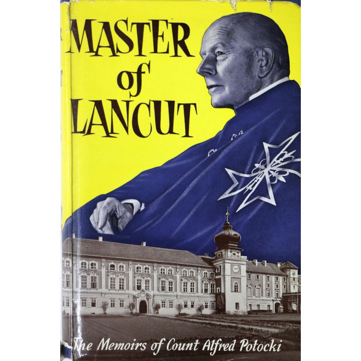COUNT ALFRED POTOCKI - Master of Lancut. The Memoirs of Count Alfred Potocki