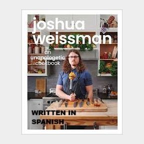 Joshua Weissman: Un Libro de Cocina Sin Complejos-(WRITTEN IN SPANISH)-51720/850 bar 9780744059649