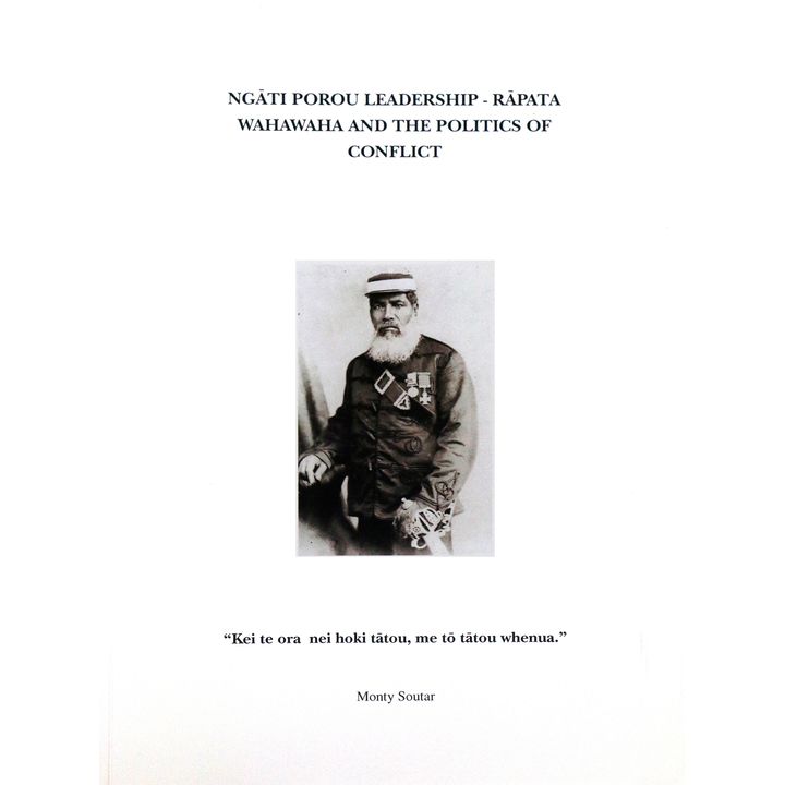 SOUTAR, MONTY - Ngati Porou Leadership - Rapata Wahawaha and the Politics of Conflict.