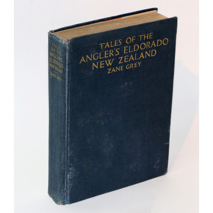 GREY, ZANE - Tales of the Angler's Eldorado, New Zealand.