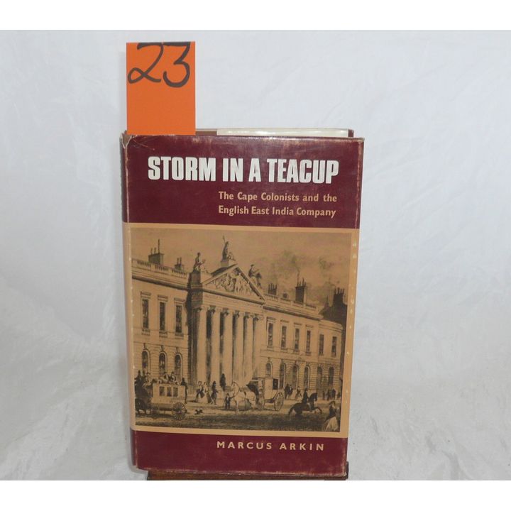 ARKIN, MARCUS - STORM IN A TEACUP, THE CAPE COLONISTS AND THE ENGLISH EAST INDIA COMPANY,