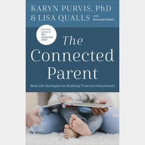 THE CONNECTED PARENT: REAL-LIFE STRATEGIES FOR BUILDING TRUST AND ATTACHMENT