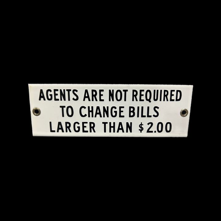 Agents Not Required To Change Bills Larger Than 2.00 Porcelain Sign