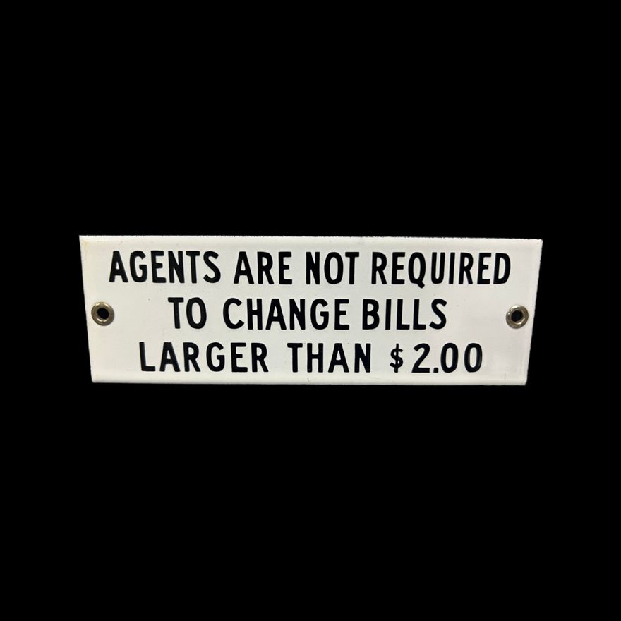 Agents Not Required To Change Bills Larger Than 2.00 Porcelain Sign