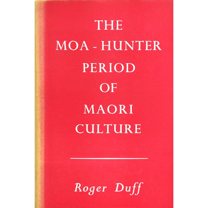 DUFF, ROGER, The Moa-Hunter Period of Maori Culture.