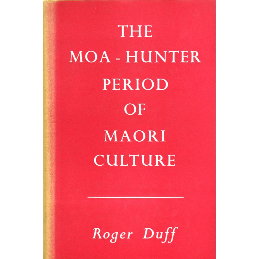 DUFF, ROGER, The Moa-Hunter Period of Maori Culture.