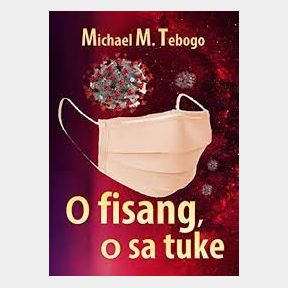 Michael M.Tebogo - O fisang o sa tuke (ITEM IS A BOOK) 51695/O B2 (S1)