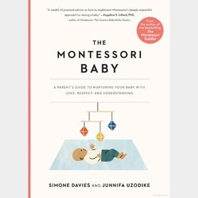 The Montessori Baby: A Parent s Guide to Nurturing Your Baby with Love Respect and Understanding -- 51742/430 SN B3 (S10)