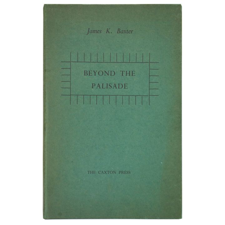 BAXTER, JAMES K., Beyond the Palisade.