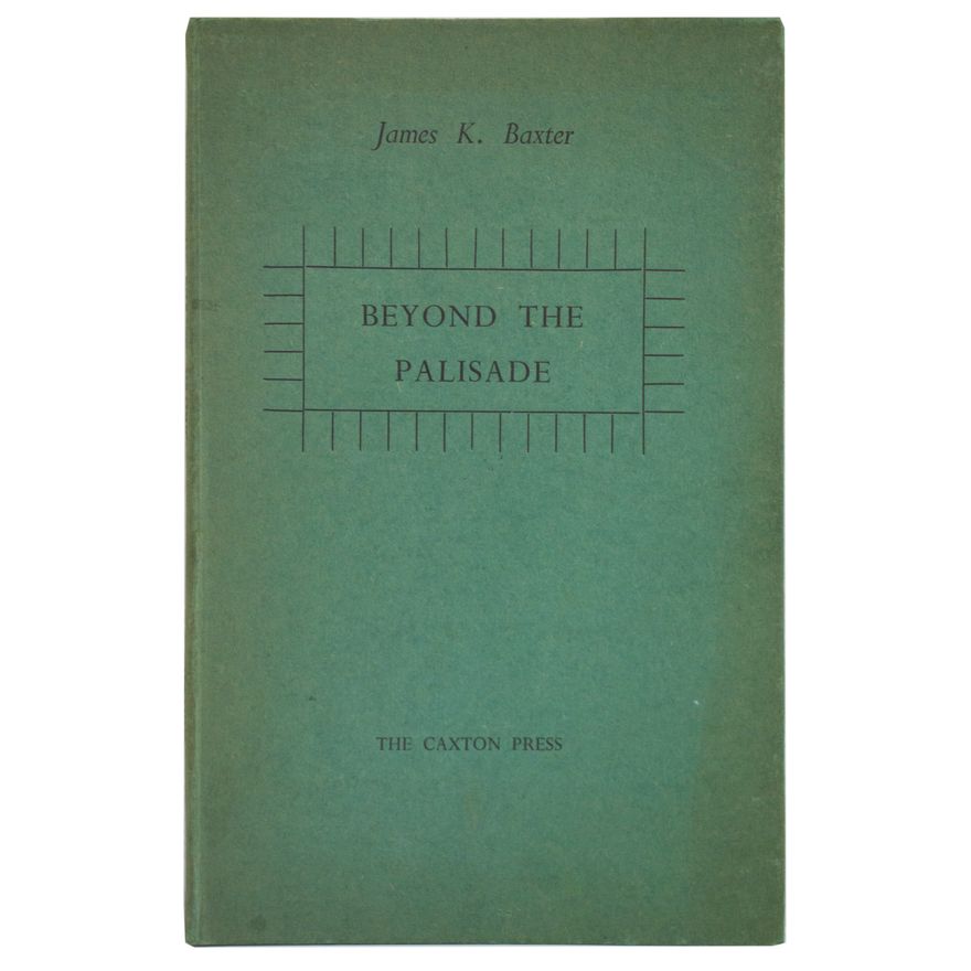 BAXTER, JAMES K., Beyond the Palisade.