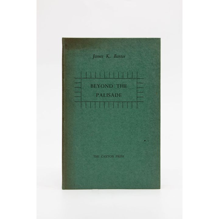 BAXTER, JAMES K.  - Beyond the Palisade.