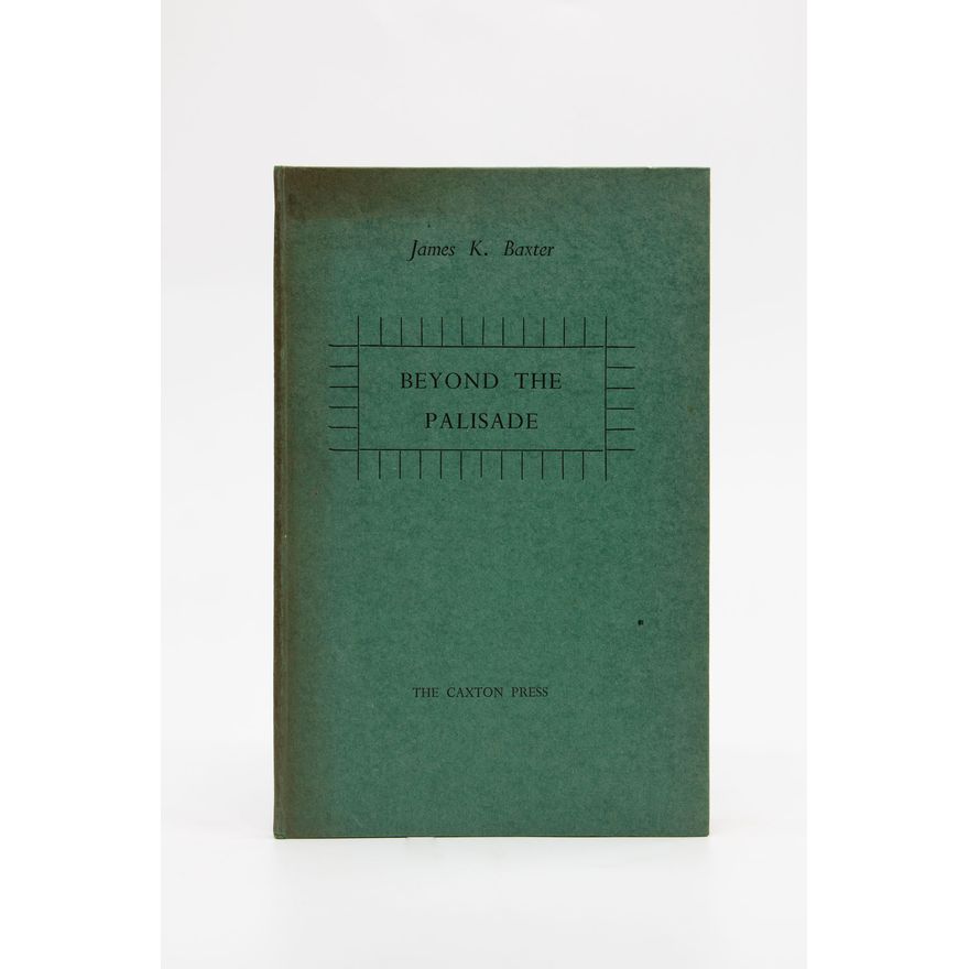 BAXTER, JAMES K.  - Beyond the Palisade.