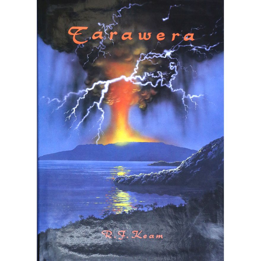 KEAM, R.F. - Tarawera. The Volcanic Eruption of 10 June 1886.