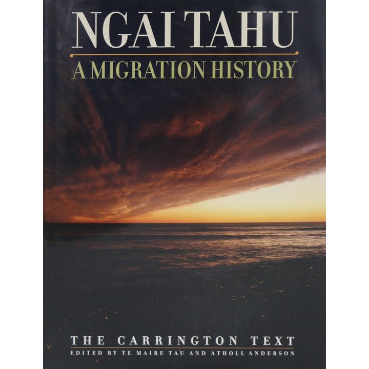 TE MAIRE TAU & ATHOLL ANDERSON [editors], Ngai Tahu: A Migration History: The Carrington Text.